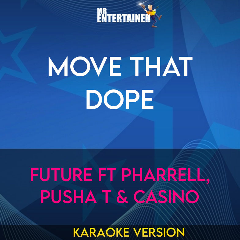 Move That Dope - Future ft Pharrell, Pusha T & Casino (Karaoke Version) from Mr Entertainer Karaoke