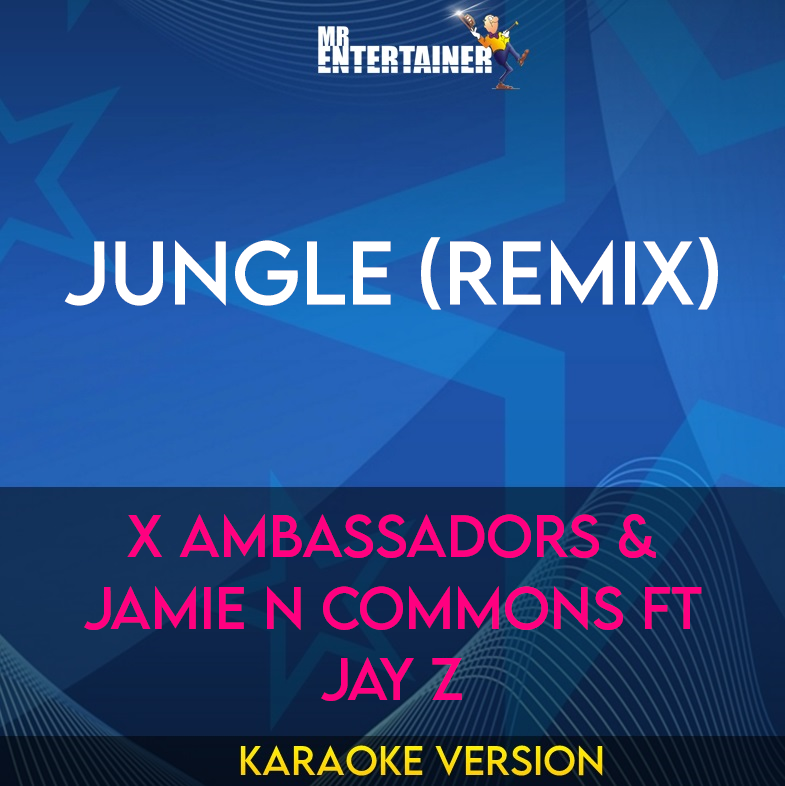 Jungle (remix) - X Ambassadors & Jamie N Commons ft Jay Z (Karaoke Version) from Mr Entertainer Karaoke