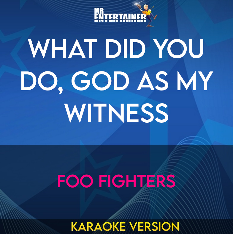 What Did You Do, God As My Witness - Foo Fighters (Karaoke Version) from Mr Entertainer Karaoke