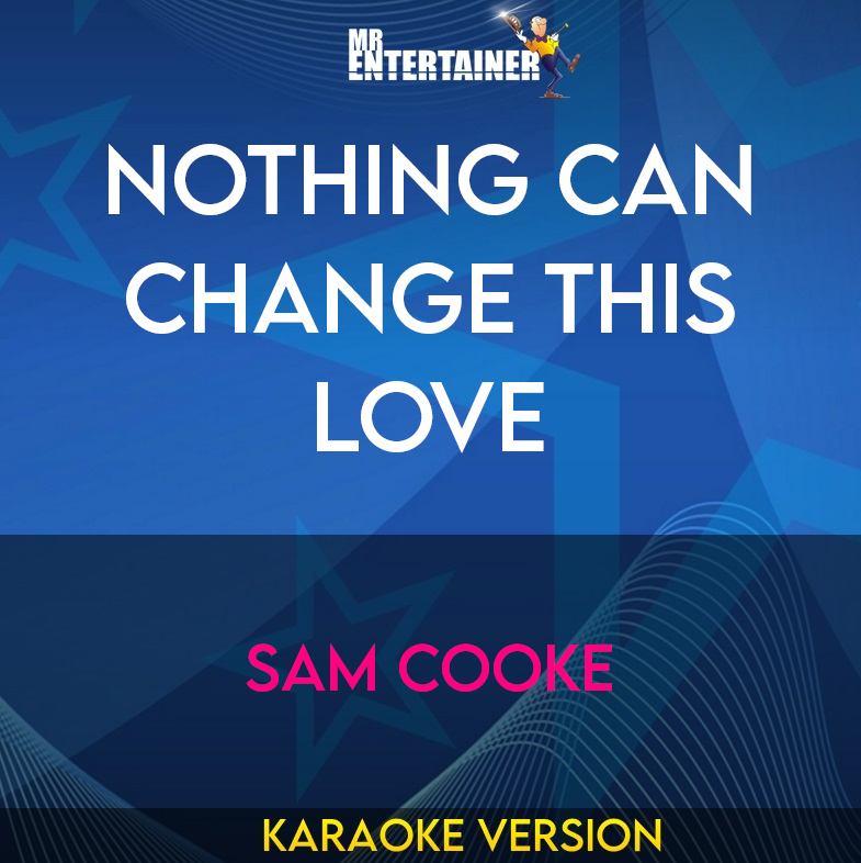 Nothing Can Change This Love - Sam Cooke (Karaoke Version) from Mr Entertainer Karaoke