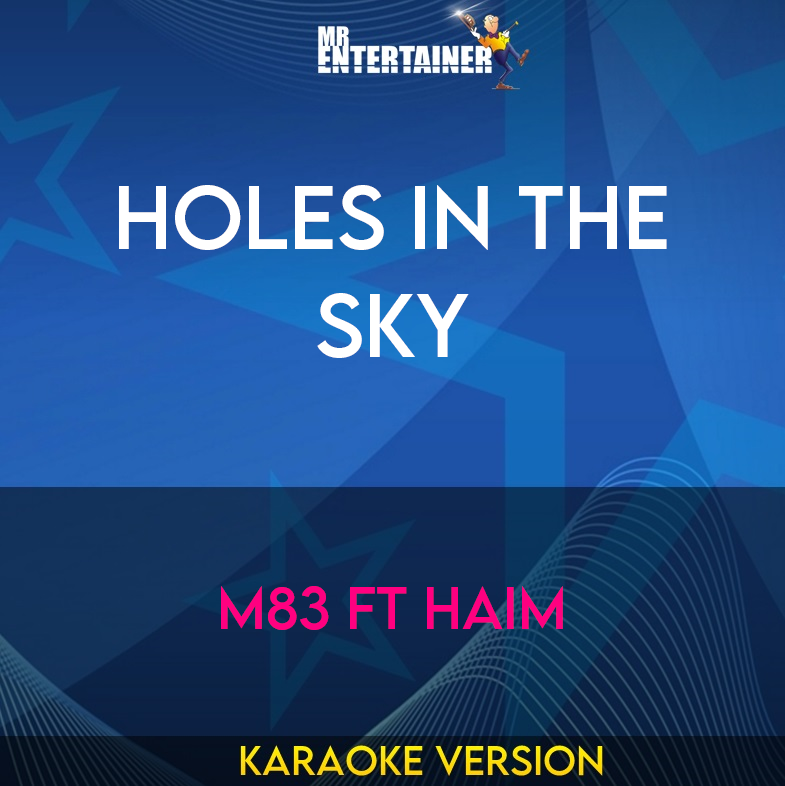 Holes In The Sky - M83 ft Haim (Karaoke Version) from Mr Entertainer Karaoke