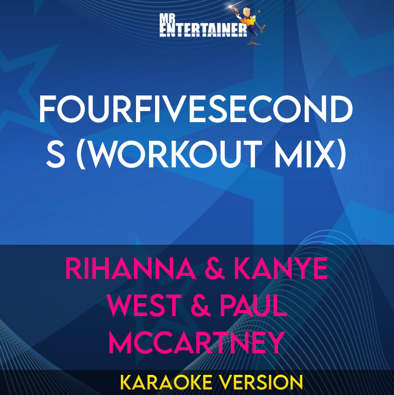 FourFiveSeconds (Workout Mix) - Rihanna & Kanye West & Paul McCartney (Karaoke Version) from Mr Entertainer Karaoke