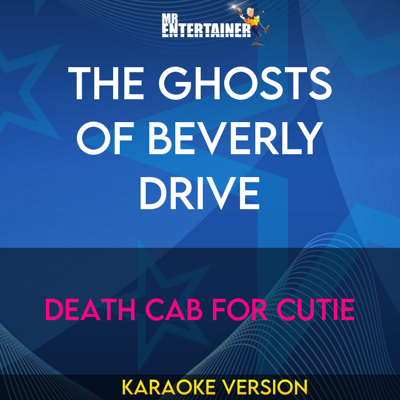The Ghosts Of Beverly Drive - Death Cab For Cutie (Karaoke Version) from Mr Entertainer Karaoke