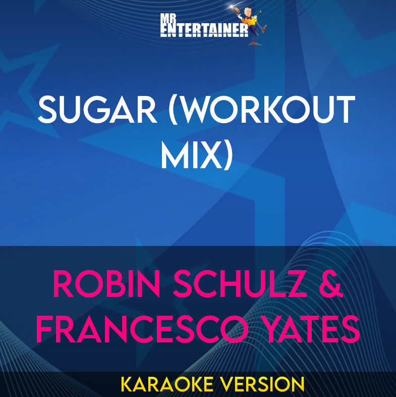 Sugar (workout mix) - Robin Schulz & Francesco Yates (Karaoke Version) from Mr Entertainer Karaoke