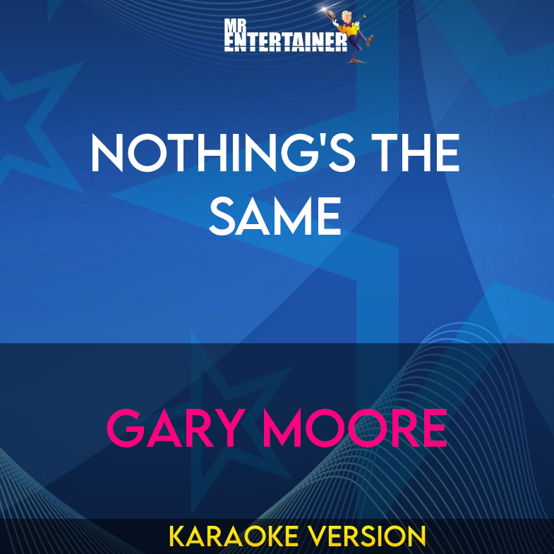 Nothing's The Same - Gary Moore (Karaoke Version) from Mr Entertainer Karaoke