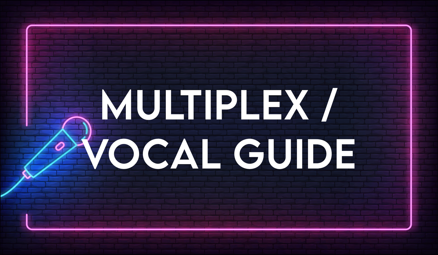 Multiplex/Vocal Guide