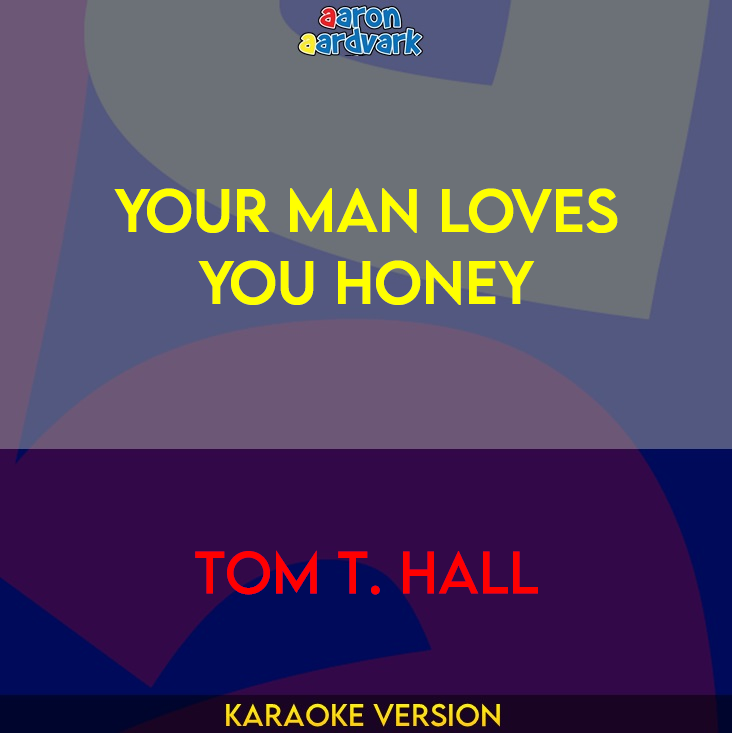 Your Man Loves You Honey - Tom T. Hall