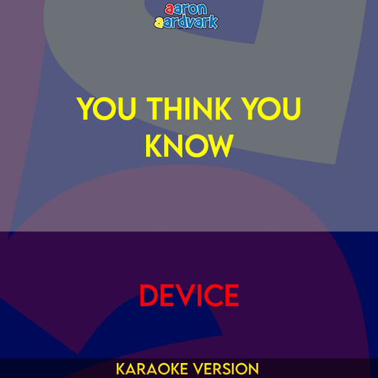 You Think You Know - Device