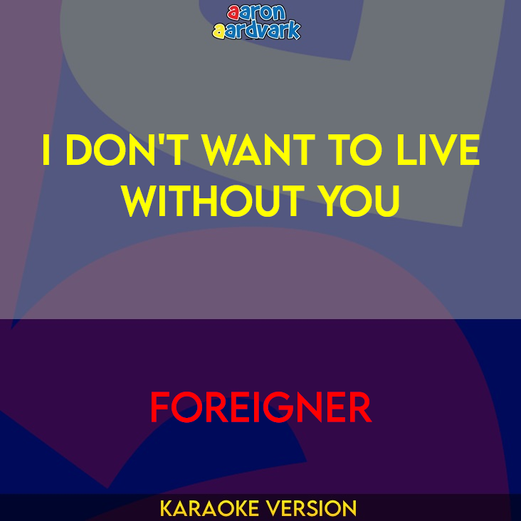 I Don't Want To Live Without You - Foreigner