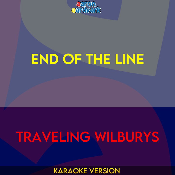 End Of The Line - Traveling Wilburys