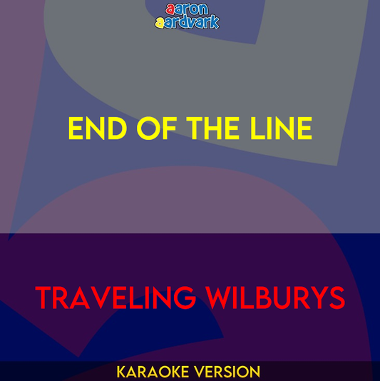 End Of The Line - Traveling Wilburys