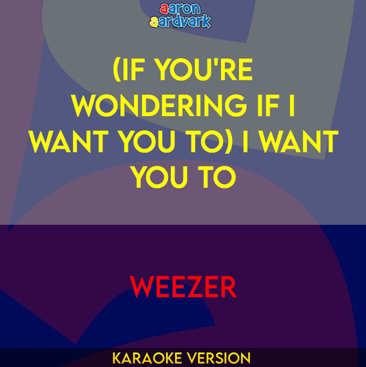 (If You're Wondering If I Want You To) I Want You To - Weezer