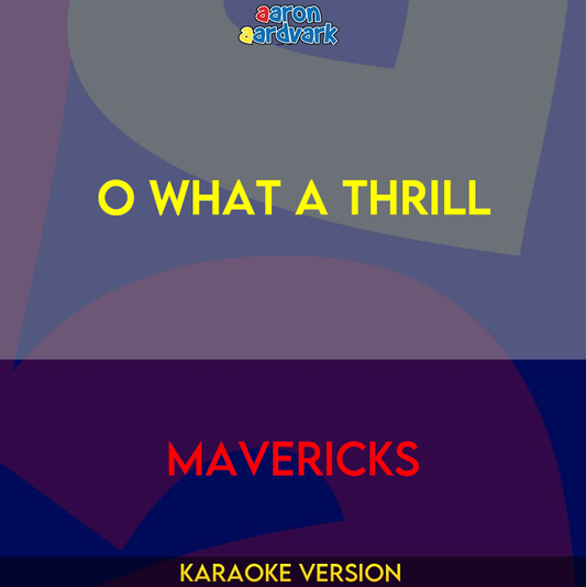 O What A Thrill - Mavericks