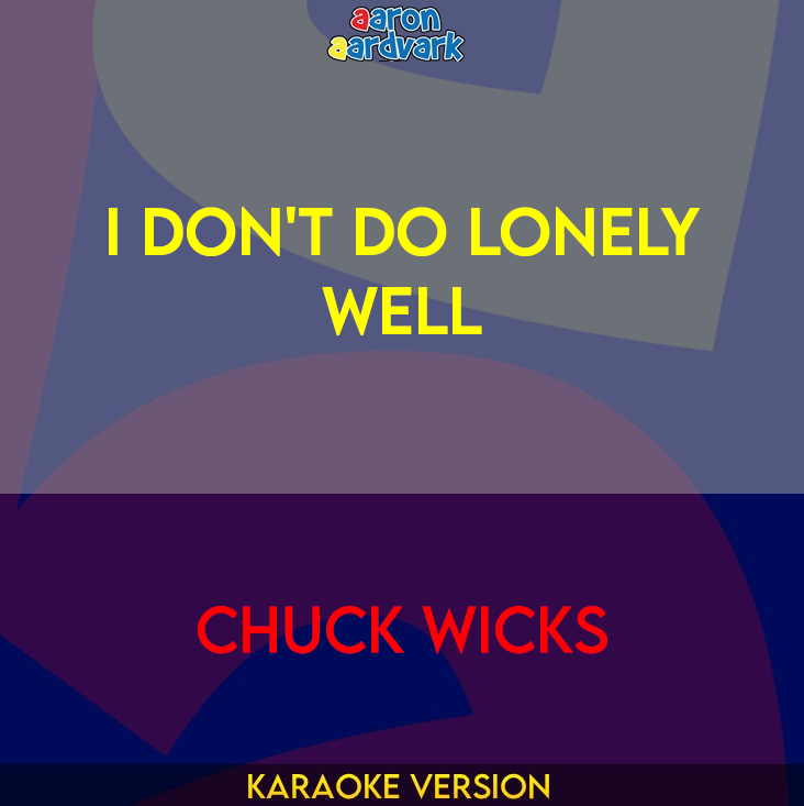 I Don't Do Lonely Well - Chuck Wicks