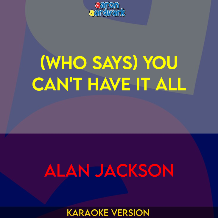 (Who Says) You Can't Have It All - Alan Jackson