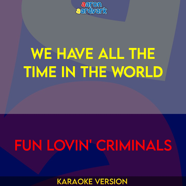 We Have All The Time In The World - Fun Lovin' Criminals