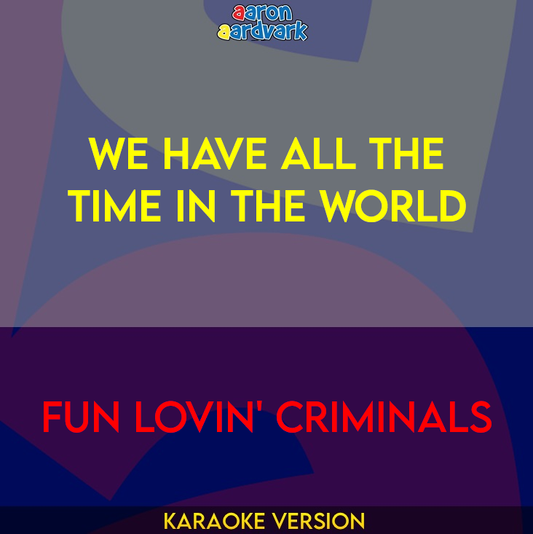 We Have All The Time In The World - Fun Lovin' Criminals