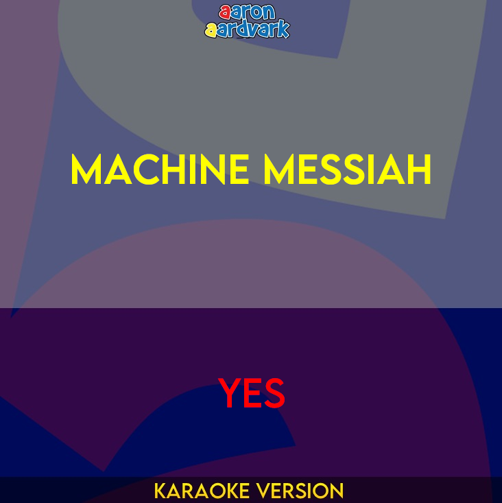 Yes Machine Messiah Machine Messiah - Yes (Karaoke Version) from Aaron Aardvark Karaoke ...