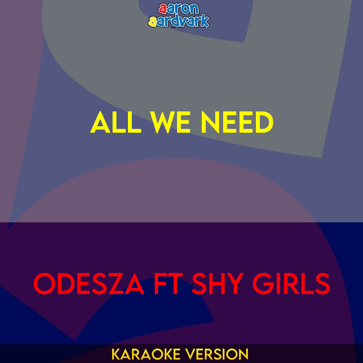 All We Need - Odesza ft Shy Girls