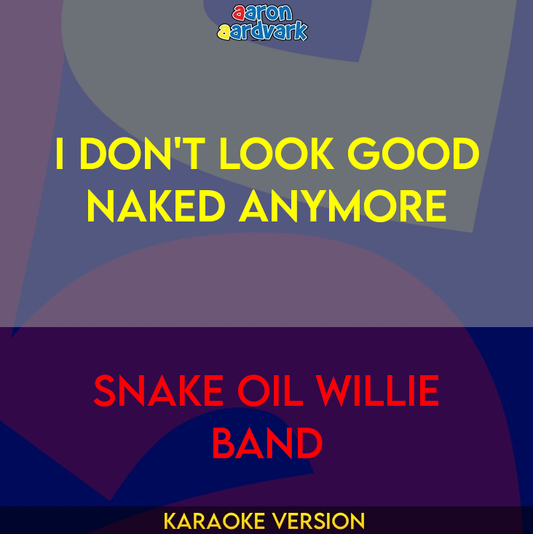I Don't Look Good Naked Anymore - Snake Oil Willie Band