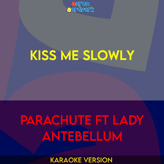 Kiss Me Slowly - Parachute ft Lady Antebellum