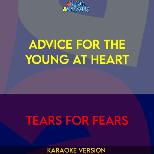 Advice For The Young At Heart - Tears For Fears