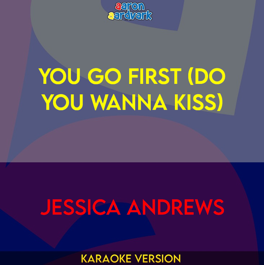 You Go First (Do You Wanna Kiss) - Jessica Andrews