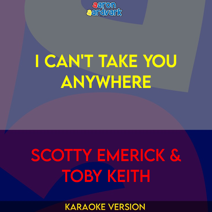 I Can't Take You Anywhere - Scotty Emerick & Toby Keith