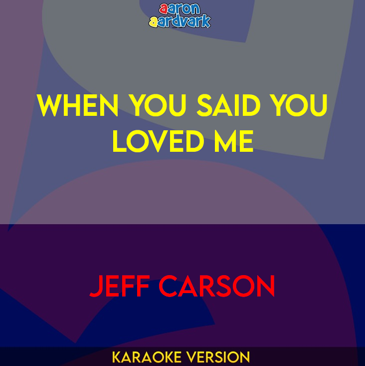 When You Said You Loved Me - Jeff Carson