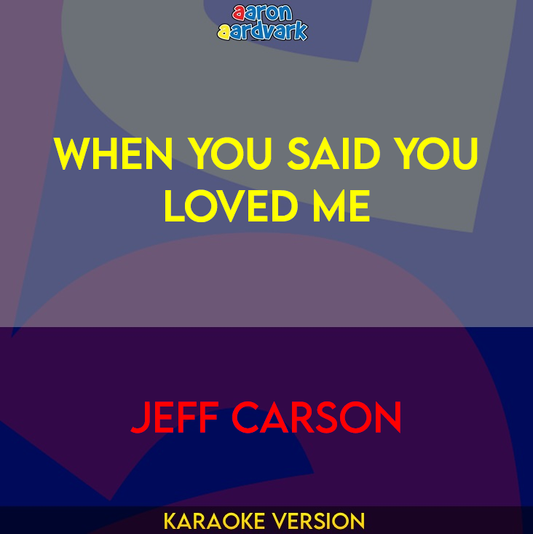 When You Said You Loved Me - Jeff Carson