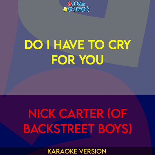 Do I Have To Cry For You - Nick Carter (Of Backstreet Boys)