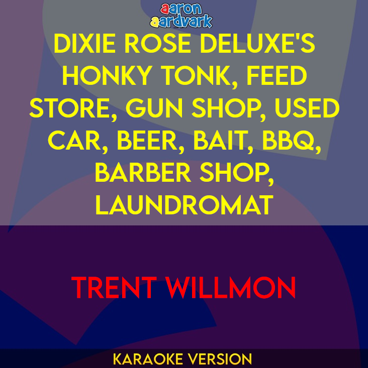 Dixie Rose Deluxe's Honky Tonk, Feed Store, Gun Shop, Used Car, Beer, Bait, BBQ, Barber Shop, Laundromat - Trent Willmon