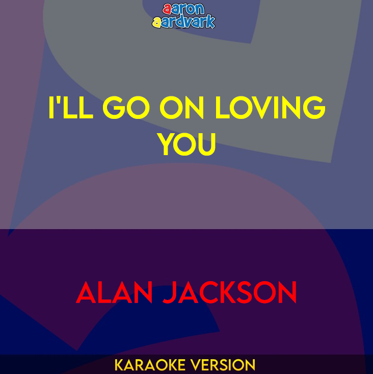 I'll Go On Loving You - Alan Jackson