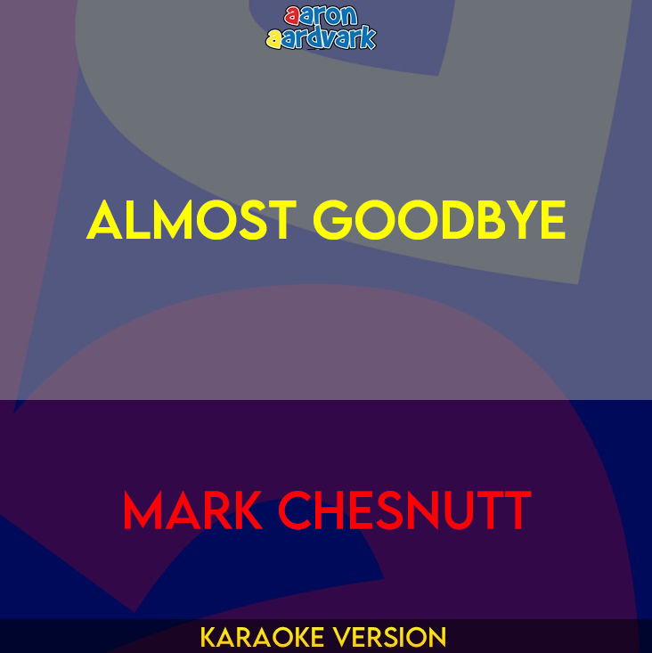 Almost Goodbye - Mark Chesnutt