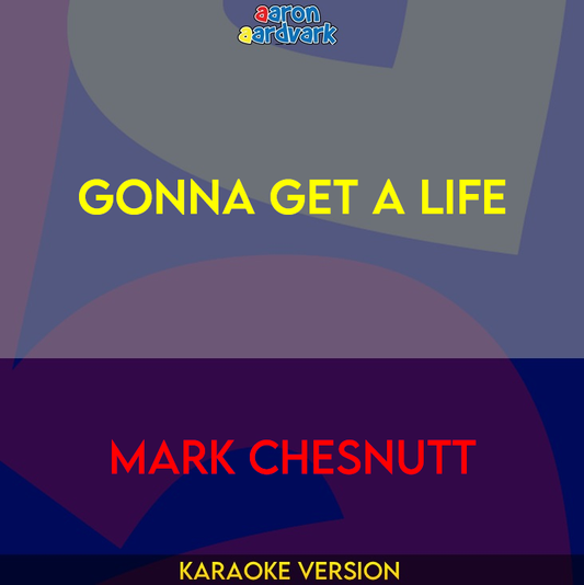 Gonna Get A Life - Mark Chesnutt