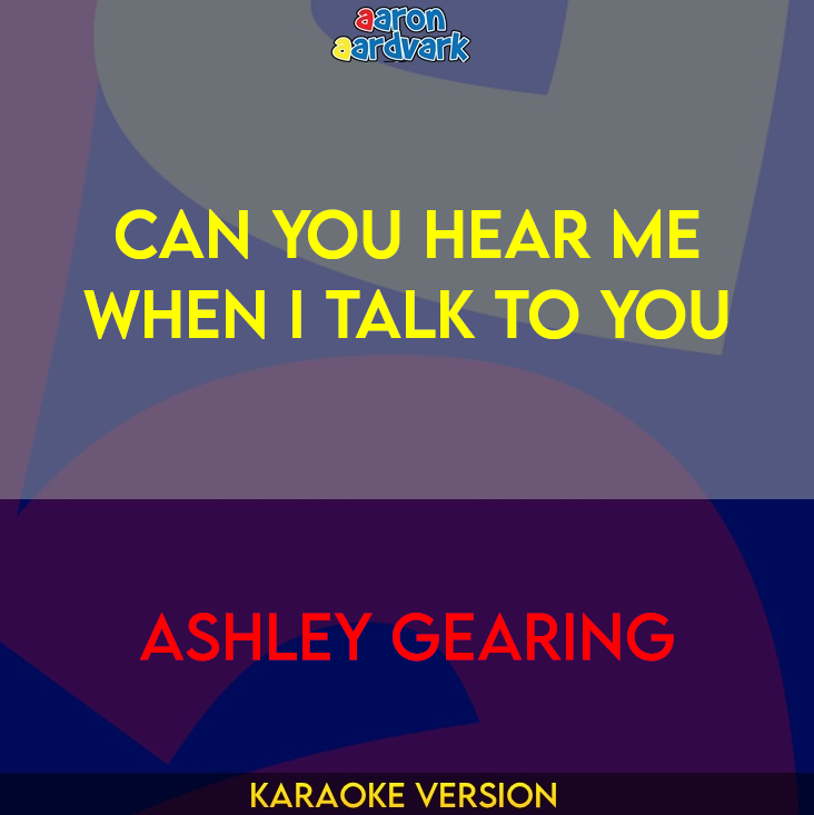 Can You Hear Me When I Talk To You - Ashley Gearing