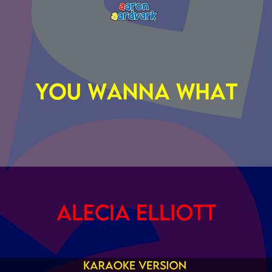 You Wanna What - Alecia Elliott