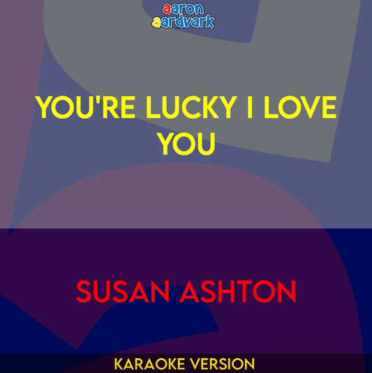 You're Lucky I Love You - Susan Ashton