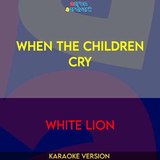 When The Children Cry - White Lion