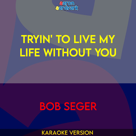 Tryin' To Live My Life Without You - Bob Seger