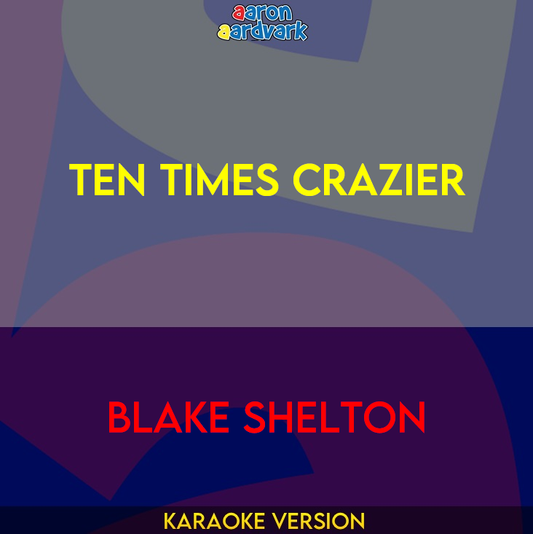 Ten Times Crazier - Blake Shelton