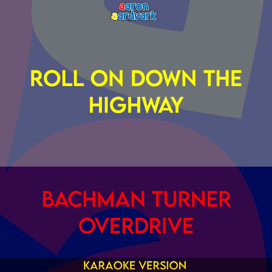 Roll On Down The Highway - Bachman Turner Overdrive