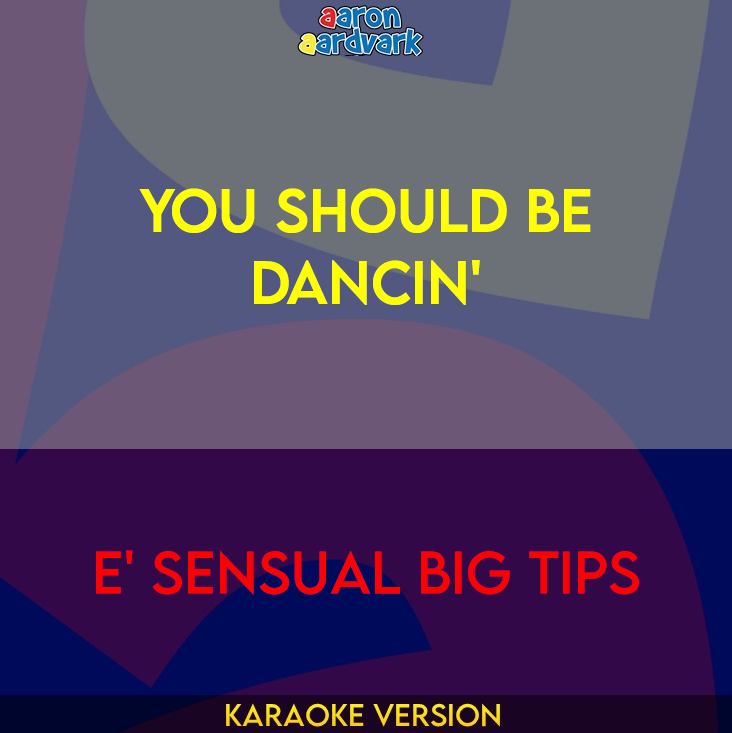 You Should Be Dancin' - E' Sensual Big Tips