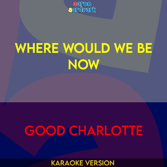 Where Would We Be Now - Good Charlotte