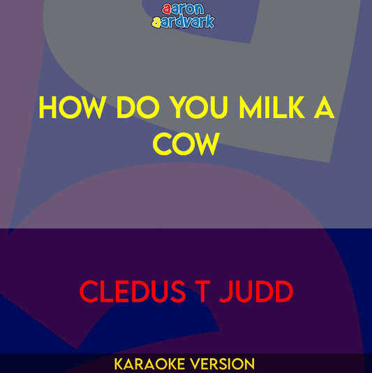 How Do You Milk A Cow - Cledus T Judd