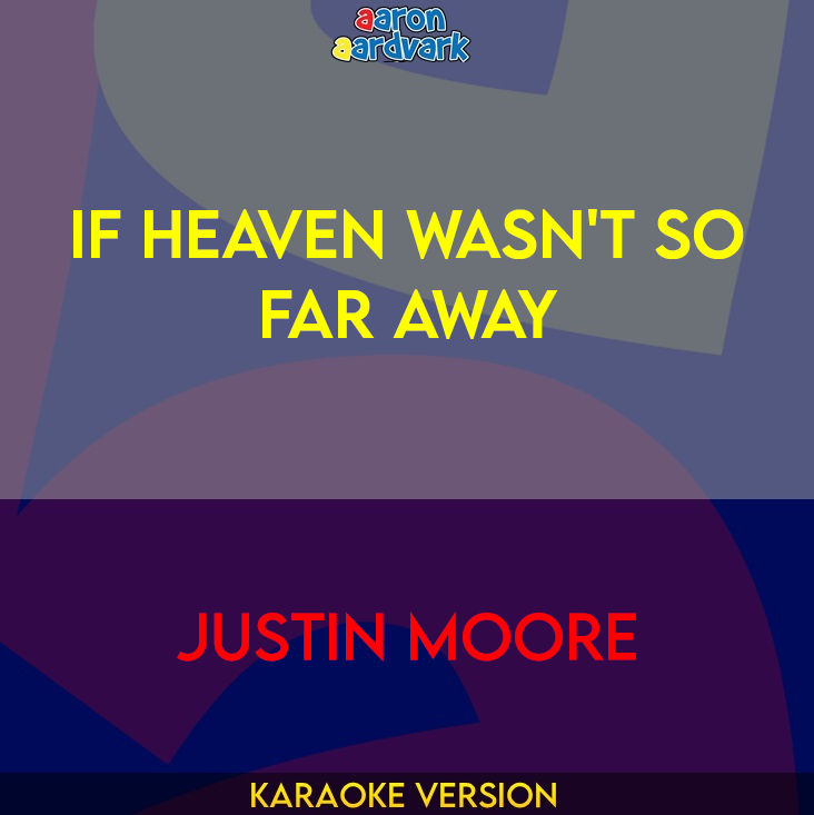 If Heaven Wasn't So Far Away - Justin Moore