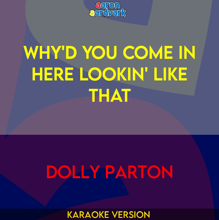 Why'd You Come In Here Lookin' Like That - Dolly Parton