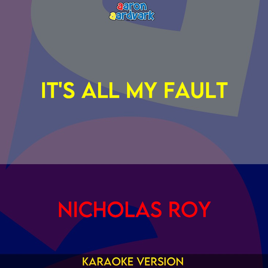 It's All My Fault - Nicholas Roy