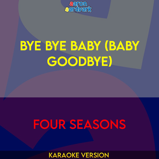 Bye Bye Baby (Baby Goodbye) - Four Seasons