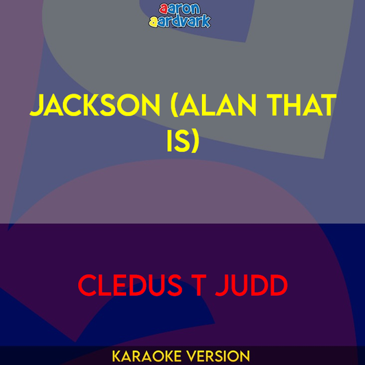 Jackson (Alan That Is) - Cledus T Judd